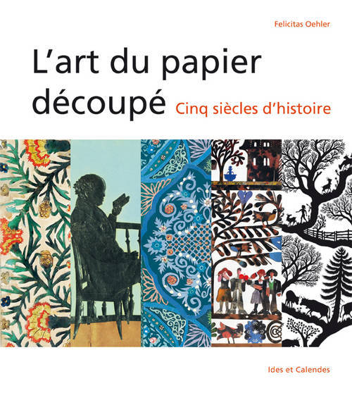 Kniha L'Art du papier découpé - cinq siècles d'histoire Felicitas Oehler