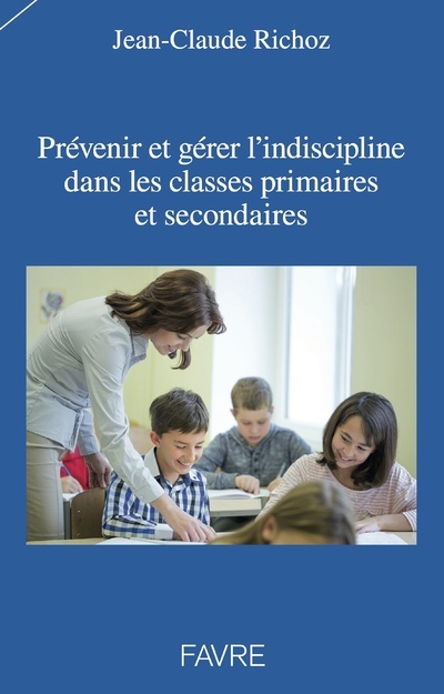 Carte Prévenir et gérer l'indiscipline dans les classes primaires et secondaires Jean-Claude Richoz