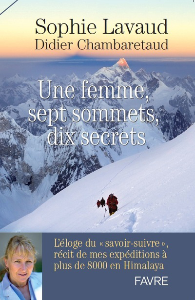 Libro Une femme, sept sommets, dix secrets - L'éloge du savoir-suivre, récit de mes expéditions à plus de Sophie Lavaud