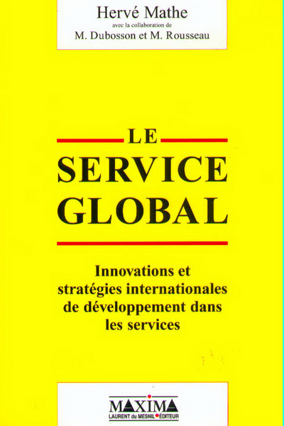 Carte LE SERVICE GLOBAL : INNOVATION ET STRATEGIES INTERNATIONALES DE DEVELOPPEMENT DANS LES SERVICES Hervé Mathe