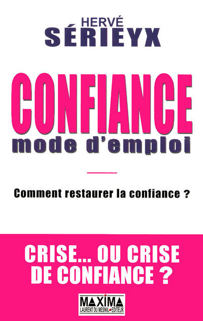 Knjiga CONFIANCE MODE D'EMPLOI - COMMENT RESTAURER LA CONFIANCE ? CRISE... OU CRISE DE CONFIANCE ? Hervé Sérieyx