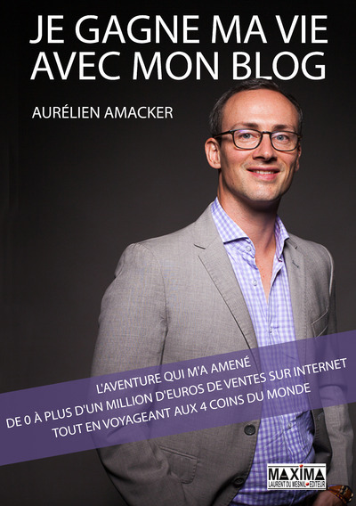 Kniha Je gagne ma vie avec mon blog : l'aventure qui m'a amené de 0 à plus d'1 million d'euros de ventes Aurélien Amacker