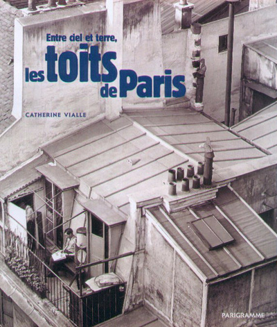 Kniha Entre ciel et terre, les toits de Paris Catherine Vialles