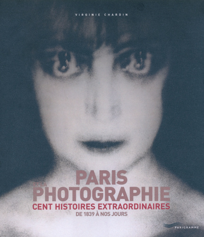 Kniha Paris et la photographie - Cent histoires extraordinaires de 1839 à nos jours Virginie Chardin