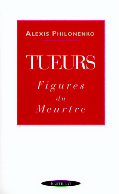 Libro TUEURS FIGURES DU MEURTRE Alexis Philonenko