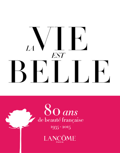 Книга La Vie est belle - Lancôme 1935-2015 : 80 years of french beauty Stéphane Guibourge
