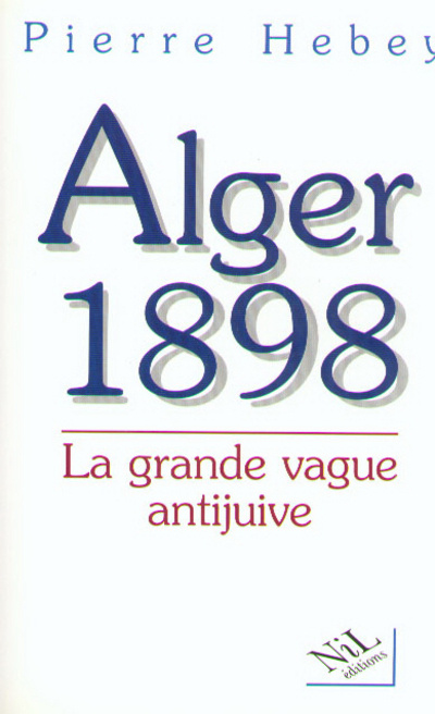 Knjiga Alger 1898, la grande vague antijuive Pierre Hebey