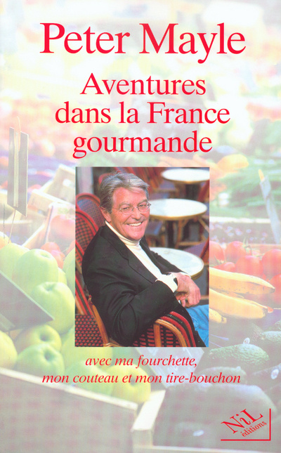 Könyv Aventures dans la France gourmande avec ma fourchette, mon couteau et mon tire-bouchon Peter Mayle