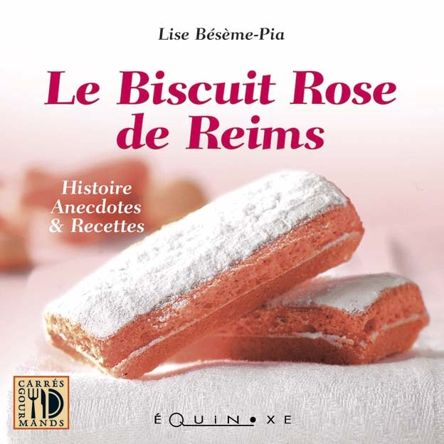 Carte Le biscuit rose de Reims - histoire anecdotes & recettes Bésème-Pia