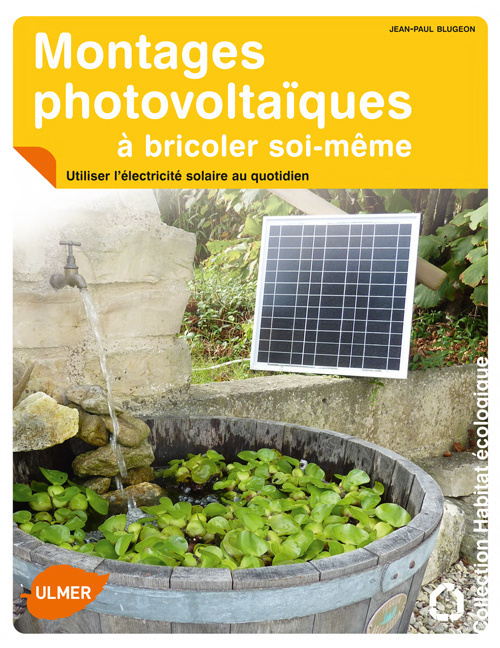 Könyv Montages photovoltaïques à bricoler soi-même. Utiliser l'électricité solaire au quotidien Jean-Paul Blugeon