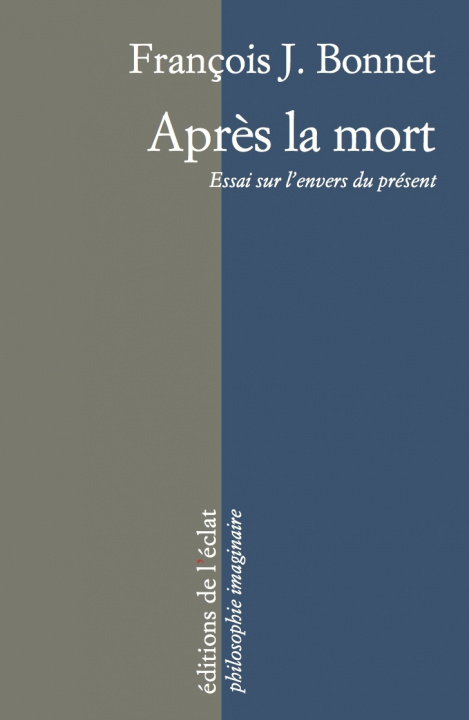 Knjiga APRES LA MORT - ESSAI SUR L'ENVERS DU PRESENT François J. BONNET