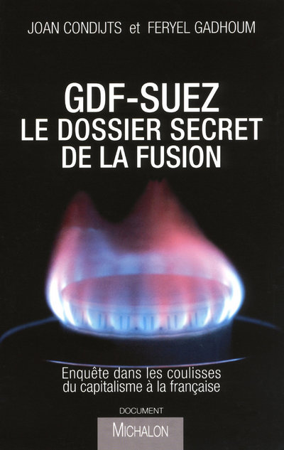 Carte GDF-Suez, le dossier secret de la fusion: enquête dans les coulisses du capitalisme à la française Joan Condijts