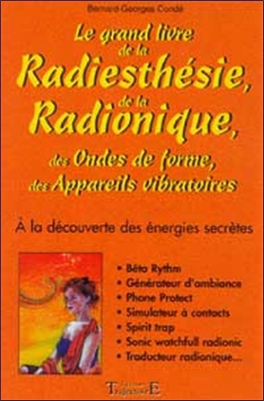 Carte Le grand livre de la radiesthésie, de la radionique, des ondes de forme et des appareils vibratoires Condé