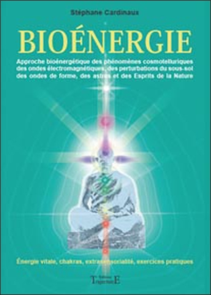 Könyv Bioénergie - approche bioénergétique des phénomènes cosmotelluriques des ondes électromagnétiques, des pert Cardinaux