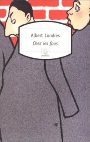 Könyv Chez les fous Albert Londres