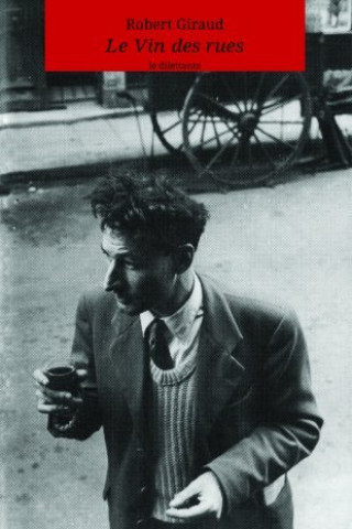 Knjiga Le Vin des rues GIRAUD ROBERT (PREFACE DE ROBERT DOISNEAU)