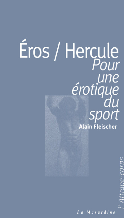 Carte Eros/Hercule - Pour une érotique du sport Alain Fleischer