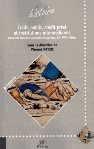 Knjiga Crédit public, crédit privé et institutions intermédiaires - monarchie française, monarchie hispanique, XVIe-XVIIIe siècles 