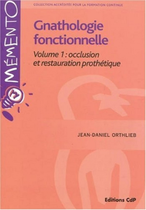 Könyv Gnathologie fonctionnelle Volume 1: occlusion et restauration prothétique Orthlieb