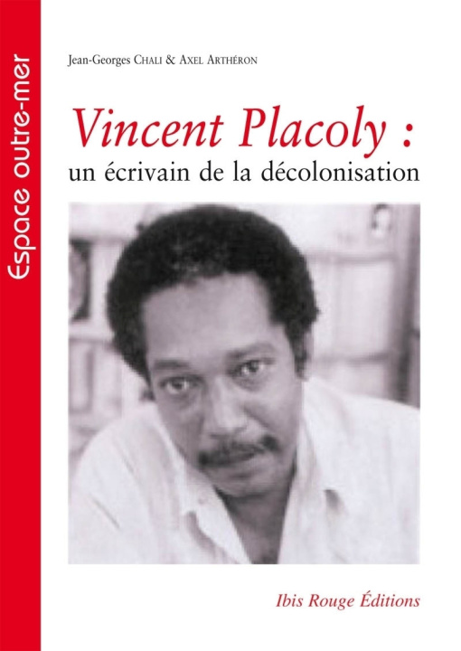 Knjiga VINCENT PLACOLY. UN ECRIVAIN DE LA DECOLONISATION ARTHERON  AXEL
