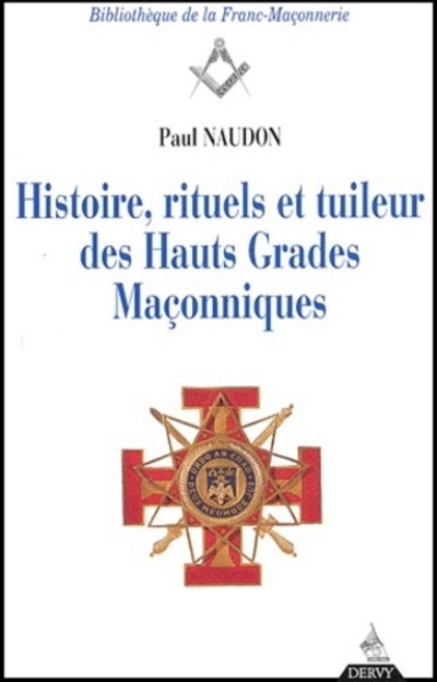 Knjiga Histoire, rituels et tuileur des hauts grades maç onniques Paul Naudon