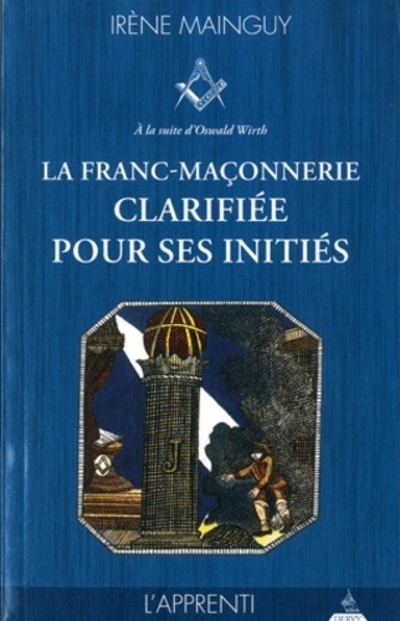 Knjiga La franc-maçonnerie clarifiée pour ses initiés - tome 1, l'Apprenti Irène Mainguy