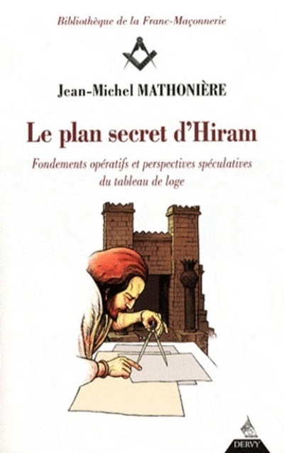 Knjiga Le plan secret d'Hiram - Fondements opératifs et respectives spéculatives du tableau de loge Jean-Michel Mathonière