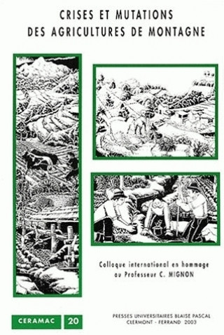 Livre Crises et mutations des agricultures de montagne - [actes du] colloque international en hommage au Prof. Christian Mignon, [Clermont-Ferrand, 12-13 dé 