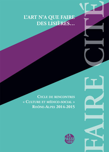 Könyv L'ART N'A QUE FAIRE DES LISIÈRES..., CYCLE DE RENCONTRES CULTURE ET MÉDICO-SOCIAL RHÔNE-ALPES 2014-2 collegium