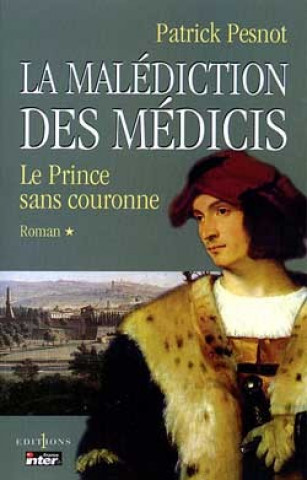 Carte La Malédiction des Médicis, t.I : Le Prince sans couronne Patrick Pesnot