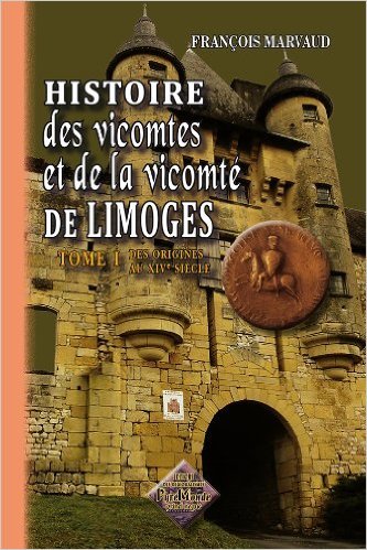 Book HISTOIRE DES VICOMTES & DE LA VICOMTE DE LIMOGES (TOME 1) FRANCOIS MARVAUD