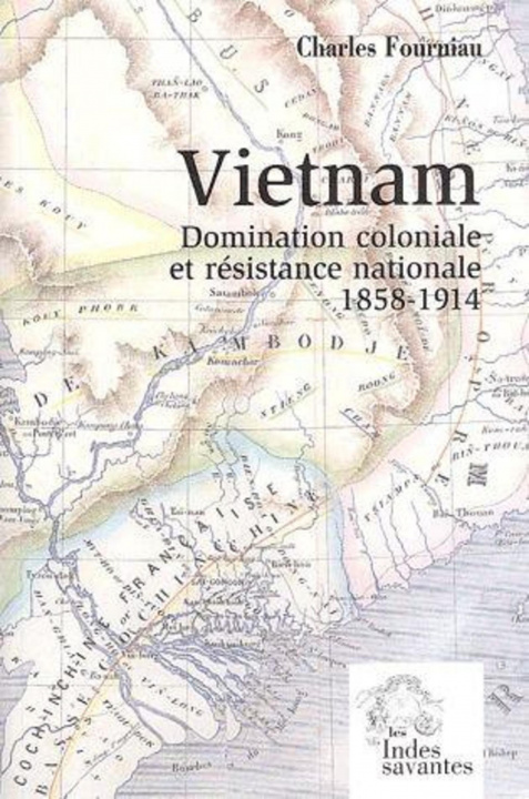 Carte Vietnam, domination coloniale et résistance nationale (1858-1914) FOURNIAU C