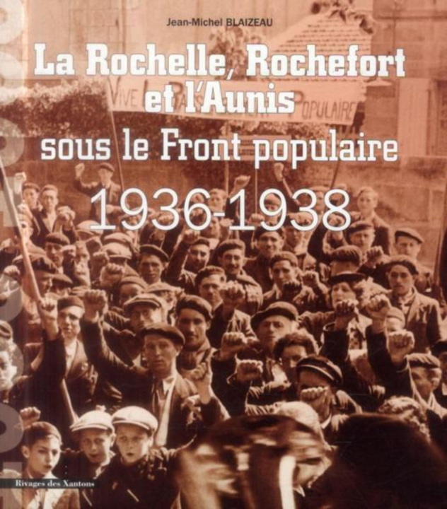 Carte La Rochelle, Rochefort et l'Aunis sous le Front populaire BLAIZEAU JM