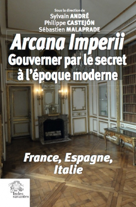 Könyv « arcana imperii ». gouverner par le secret à l'époque moderne Malaprade