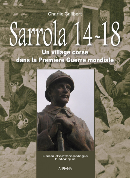 Carte Sarrola 14-18 - Un village Corse dans la Première Guerre mondiale. Essai d'anthropologie historique Galibert