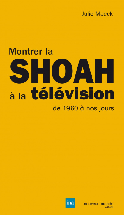 Knjiga Montrer la Shoah à la télévision Julie Maeck