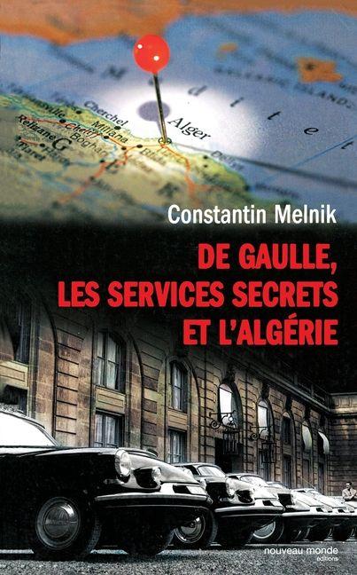 Buch De Gaulle, les services secrets et l'Algérie Constantin Melnik