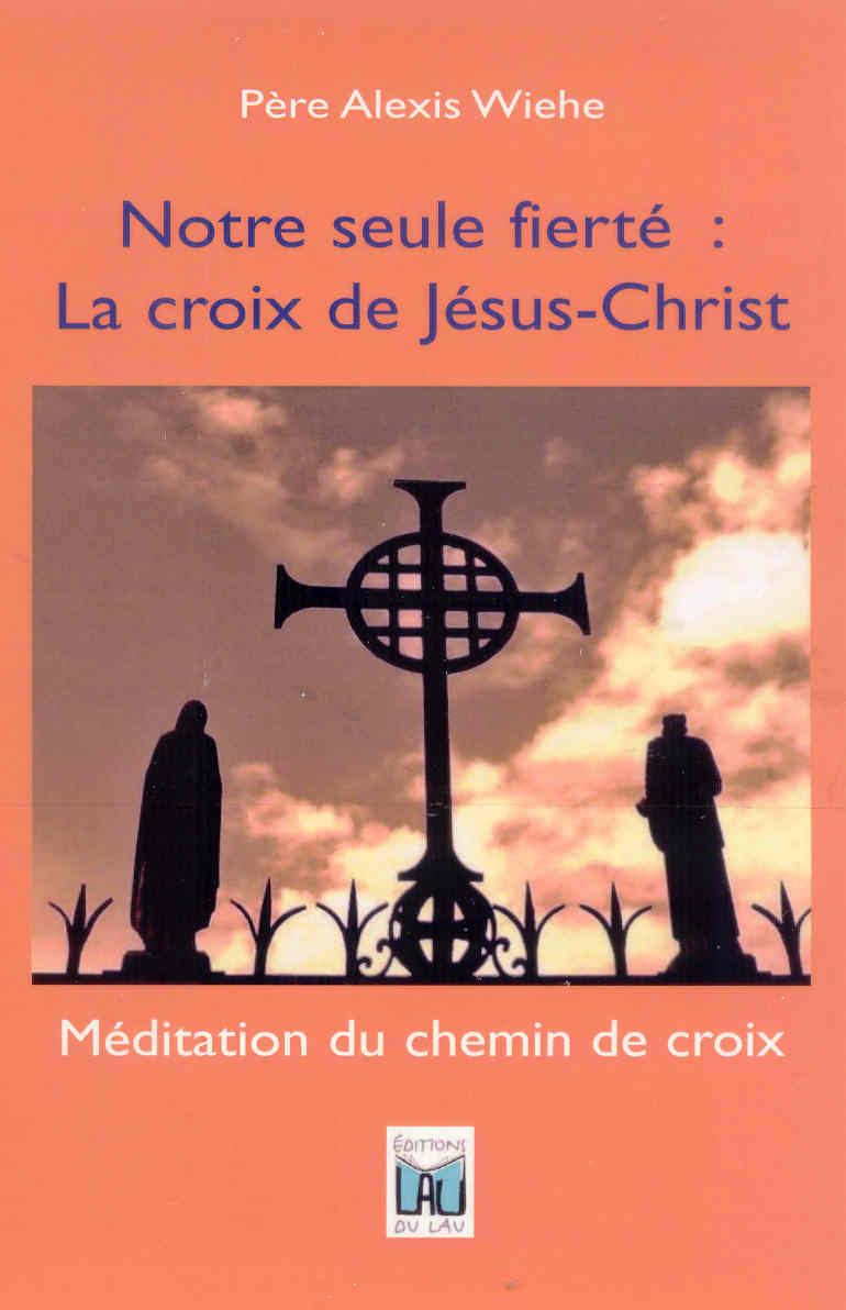 Kniha NOTRE SEULE FIERTE: LA CROIX DE JESUS-CHRIST - Méditation du Chemin de Croix Alexis (père)