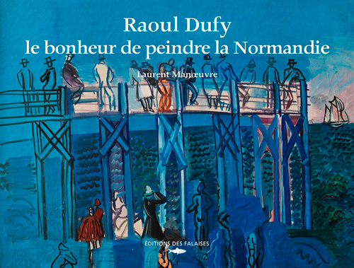 Kniha Raoul Dufy, Le Bonheur De Peindre La Normandie MANOEUVRE Laurent