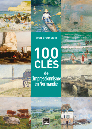 Book 100 Clés De L'Impressionnisme En Normandie BRAUNSTEIN Jean