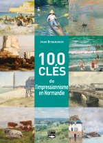 Könyv 100 Clés De L'Impressionnisme En Normandie BRAUNSTEIN Jean
