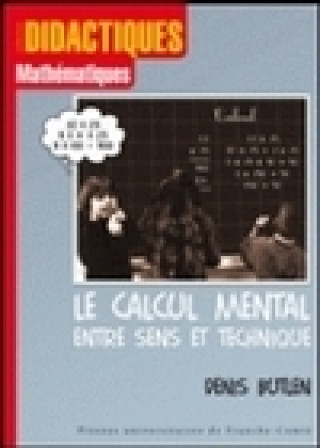 Kniha Le calcul mental entre sens et technique - recherches sur l'enseignement des mathématiques aux élèves en difficulté, du calcul mental à la Butlen