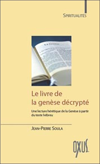 Carte Le livre de la Genèse décrypté - une lecture hérétique de la Genèse à partir du texte hébreu Soula