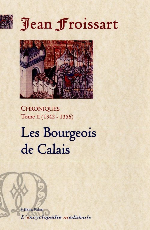 Книга CHRONIQUES DE FROISSART. T2 (1342-1356) Les Bourgeois de Calais. Jean