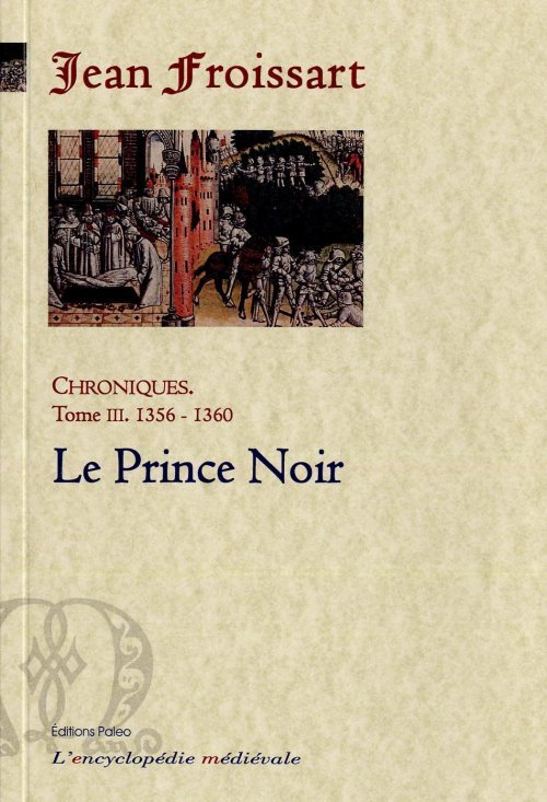 Könyv CHRONIQUES DE FROISSART. T3 (1356-1360) Le Prince Noir Jean