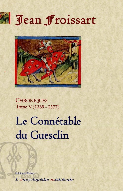 Carte CHRONIQUES DE FROISSART. T5 (1369-1377) Le Connétable Du Guesclin. Jean