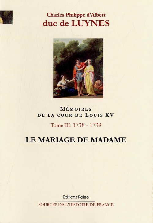 Carte Mémoires de la cour de Louis XV. Tome 3 (septembre 1738-août 1739) Le Mariage de Madame. (duc de)