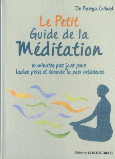 Kniha Le petit guide de la Méditation - 10 minutes par jour pour lâcher prise et trouver la paix intérieur Patrizia Collard