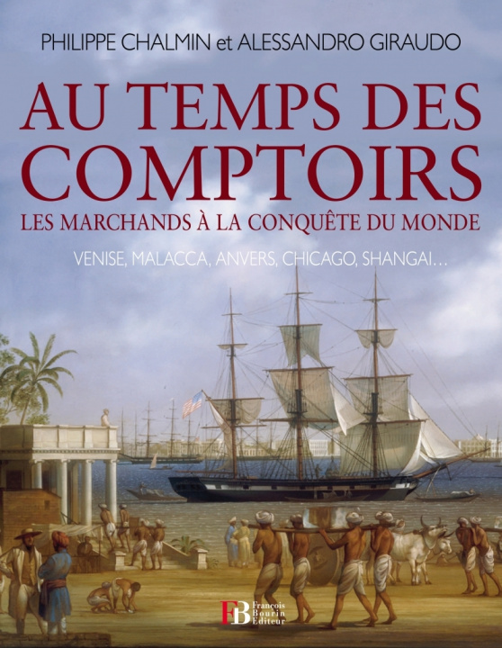 Kniha Au temps des comptoirs - Venise, Malacca, Anvers, Chicago... Philippe CHALMIN