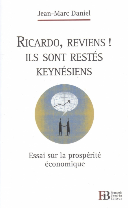 Carte Ricardo, reviens ! Ils sont restes keynésiens - Essai sur la Jean-Marc DANIEL